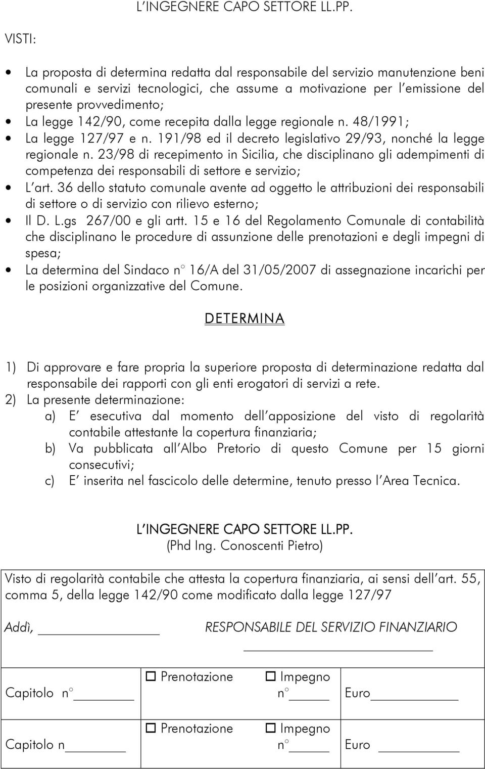 142/90, come recepita dalla legge regionale n. 48/1991; La legge 127/97 e n. 191/98 ed il decreto legislativo 29/93, nonché la legge regionale n.