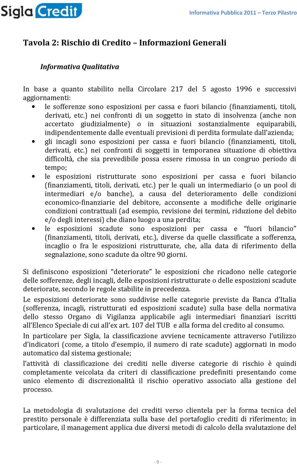 ) nei confronti di un soggetto in stato di insolvenza (anche non accertato giudizialmente) o in situazioni sostanzialmente equiparabili, indipendentemente dalle eventuali previsioni di perdita