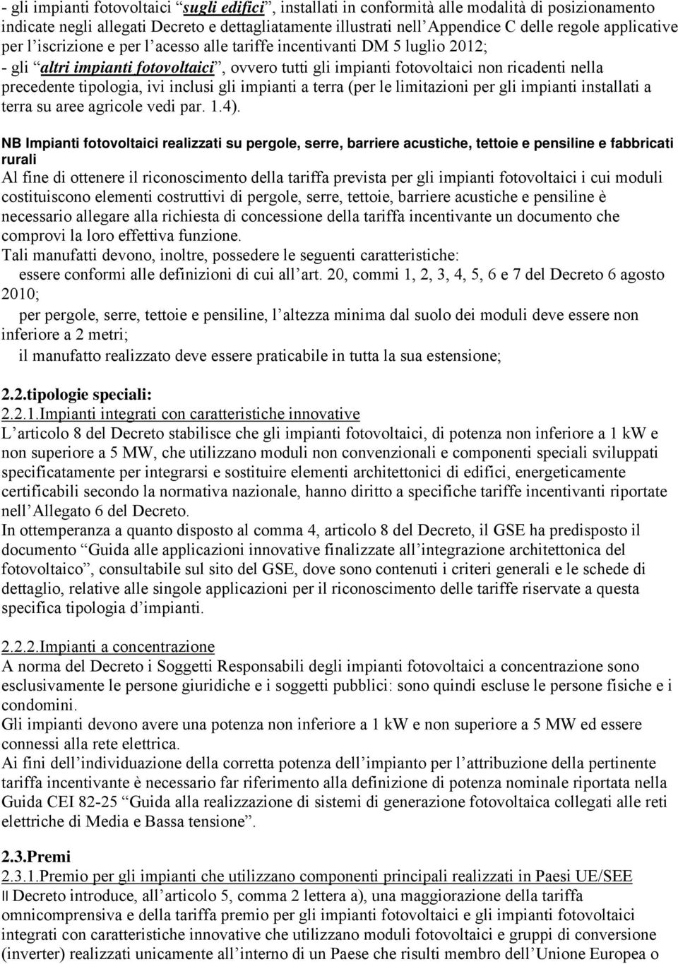 tipologia, ivi inclusi gli impianti a terra (per le limitazioni per gli impianti installati a terra su aree agricole vedi par. 1.4).