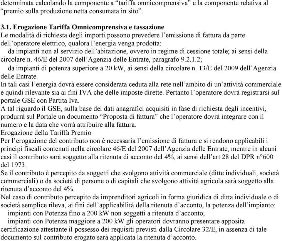 impianti non al servizio dell abitazione, ovvero in regime di cessione totale; ai sensi della circolare n. 46/E del 2007 dell Agenzia delle Entrate, paragrafo 9.2.1.