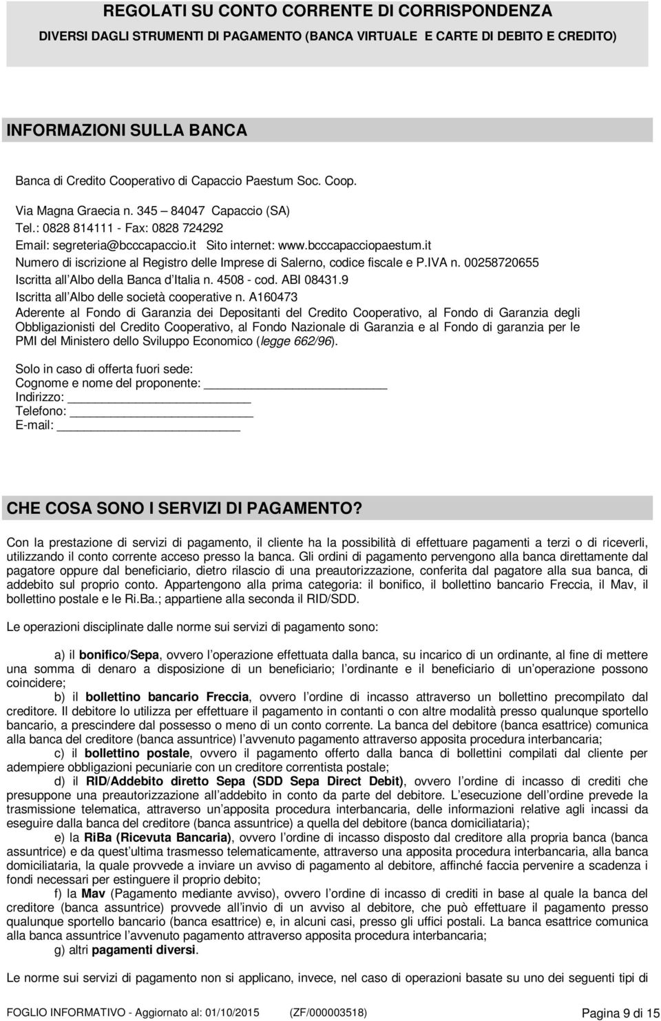 it Numero di iscrizione al Registro delle Imprese di Salerno, codice fiscale e P.IVA n. 00258720655 Iscritta all Albo della Banca d Italia n. 4508 - cod. ABI 08431.