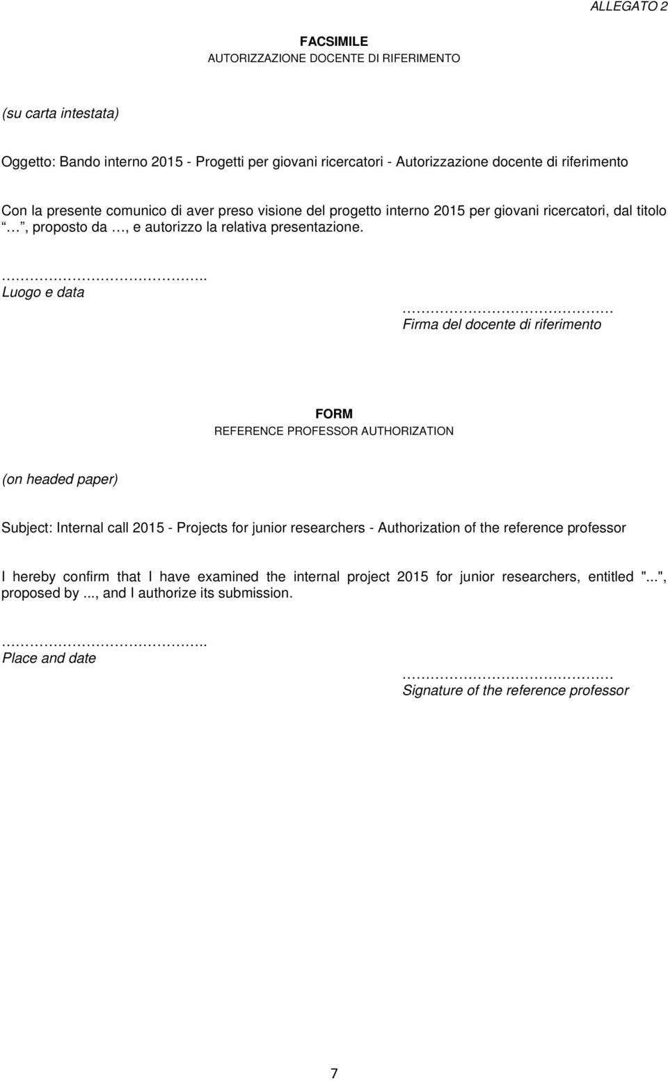 .. Luogo e data Firma del docente di riferimento FORM REFERENCE PROFESSOR AUTHORIZATION (on headed paper) Subject: Internal call 2015 - Projects for junior researchers - Authorization of the