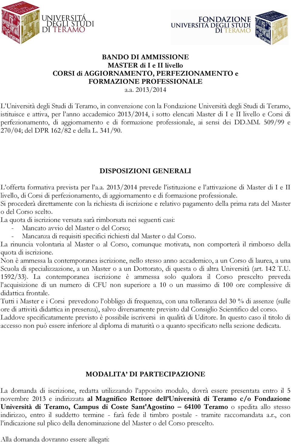 e II livello e Corsi di perfezionamento, di aggiornamento e di formazione professionale, ai sensi dei DD.MM. 509/99 e 270/04; del DPR 162/82 e della L. 341/90.