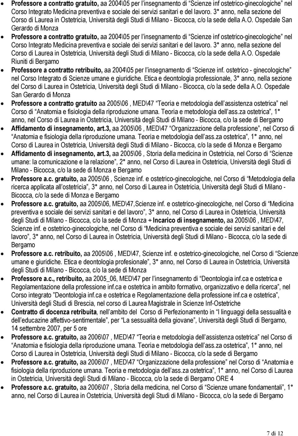 O. Ospedale Riuniti di Professore a contratto retribuito, aa 2004\05 per l insegnamento di Scienze inf. ostetrico - ginecologiche nel Corso Integrato di Scienze umane e giuridiche.