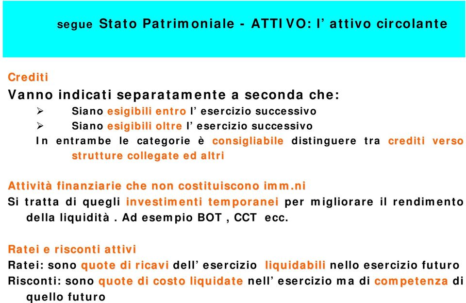 che non costituiscono imm.ni Si tratta di quegli investimenti temporanei per migliorare il rendimento della liquidità. Ad esempio BOT, CCT ecc.