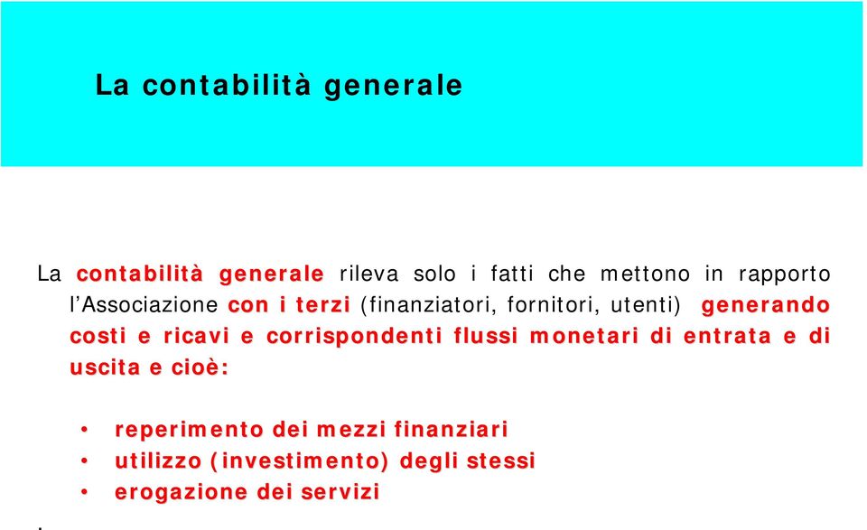 costi e ricavi e corrispondenti flussi monetari di entrata e di uscita e cioè:.