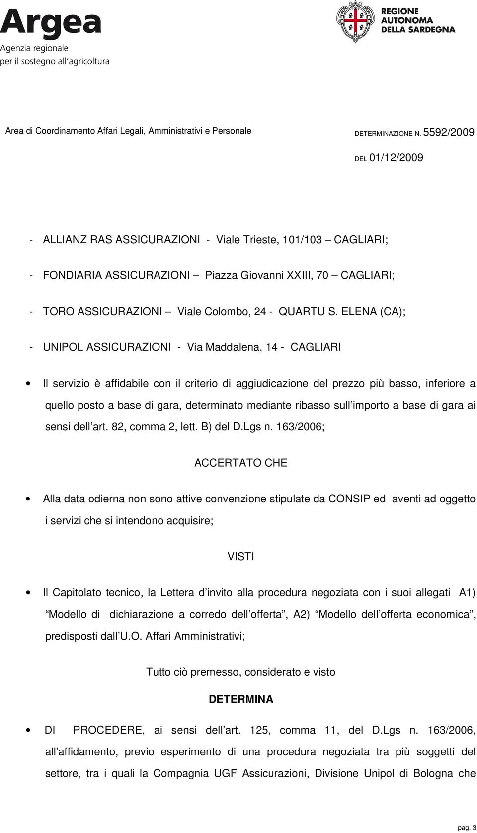 mediante ribasso sull importo a base di gara ai sensi dell art. 82, comma 2, lett. B) del D.Lgs n.