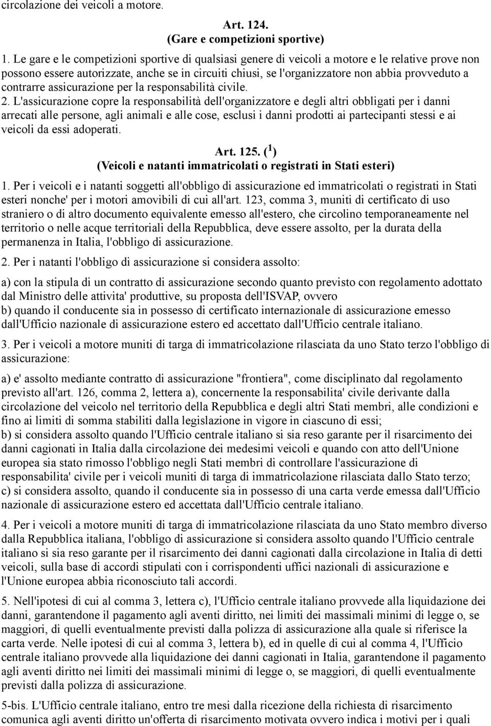 contrarre assicurazione per la responsabilità civile. 2.