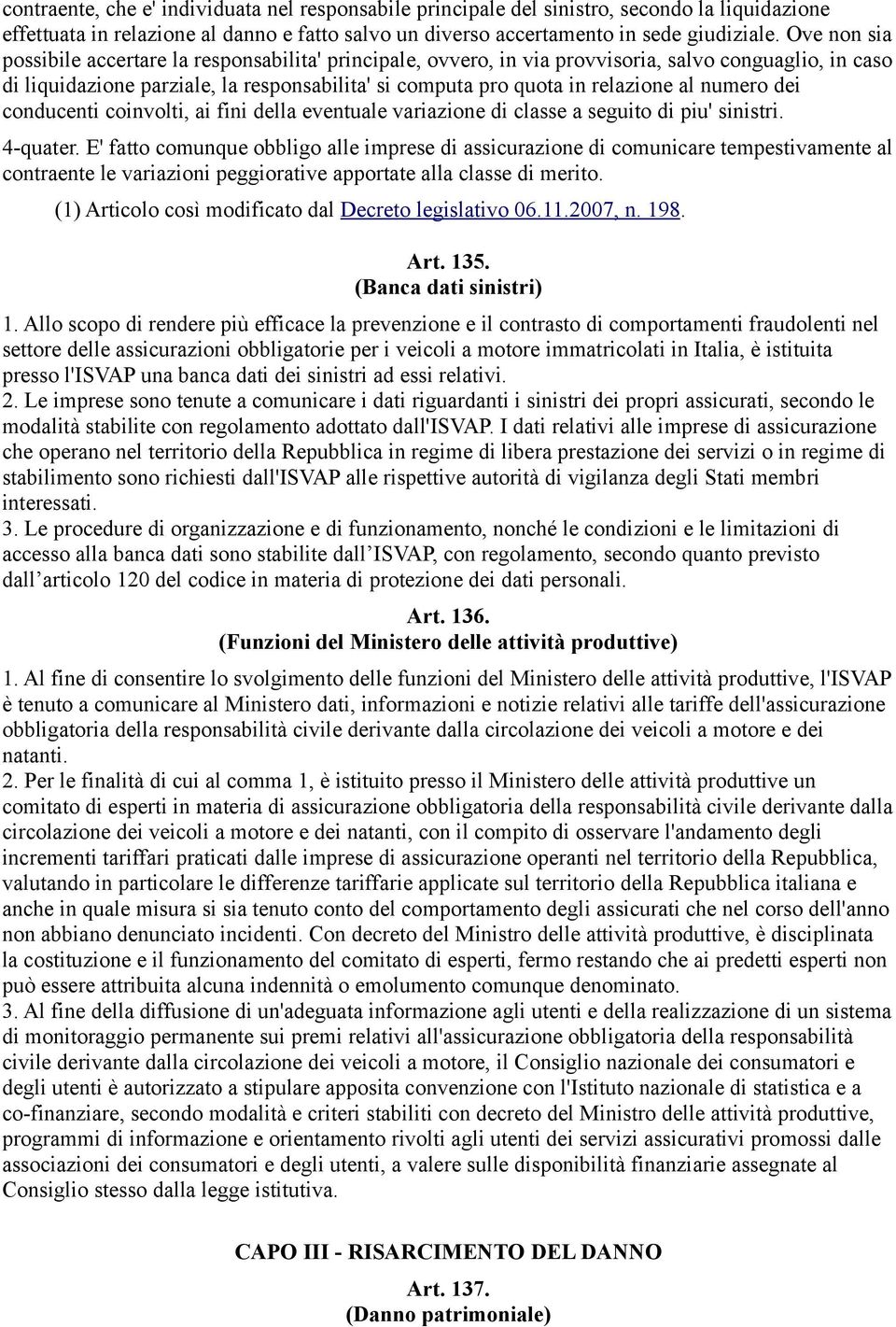 numero dei conducenti coinvolti, ai fini della eventuale variazione di classe a seguito di piu' sinistri. 4-quater.