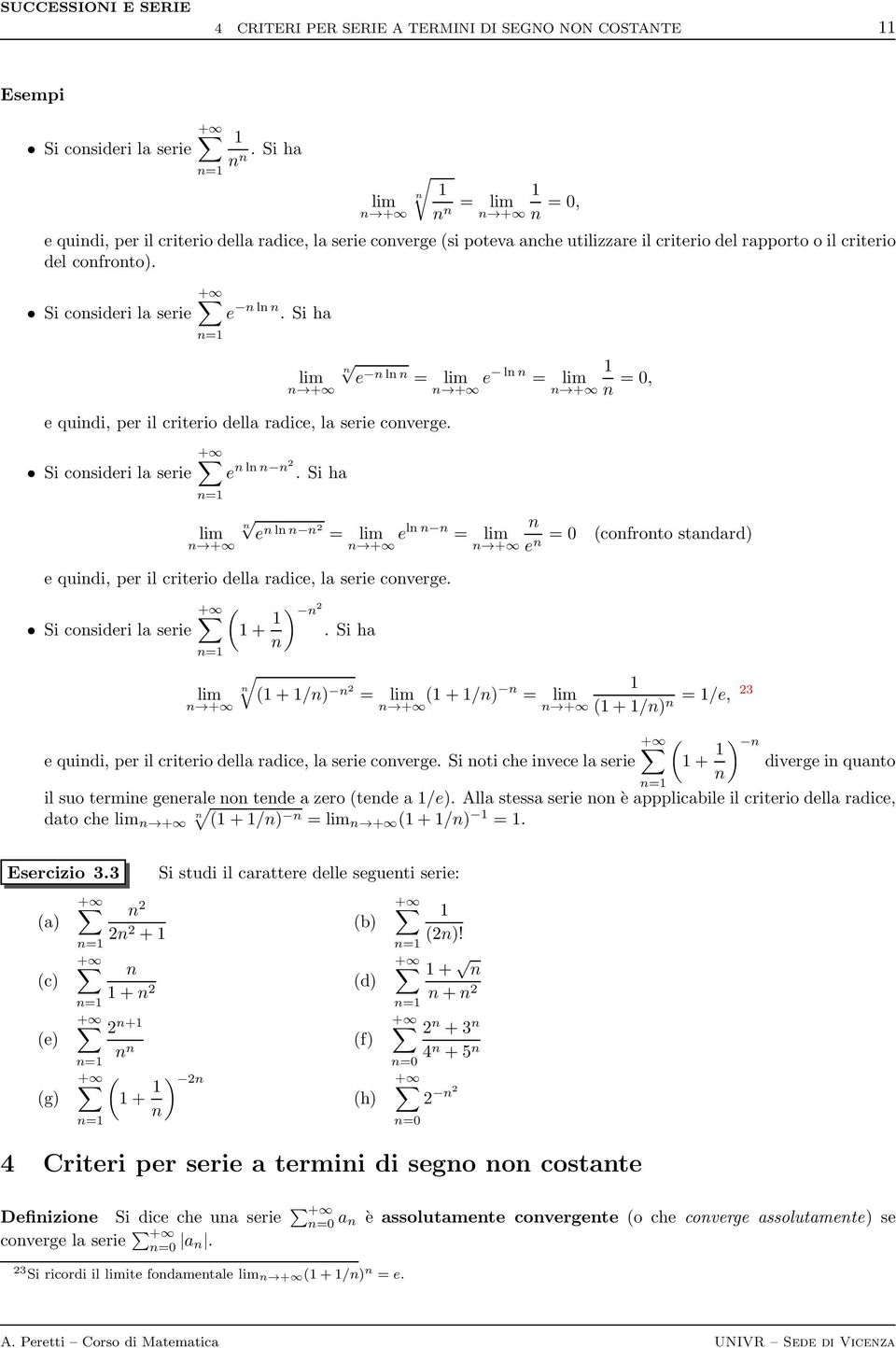 Si ha e quidi, per il criterio della radice, la serie coverge. Si cosideri la serie e l = + + e l = + = 0, e l.