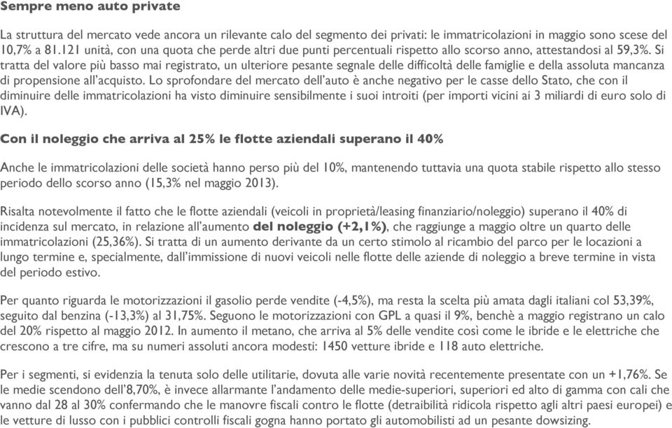 Si tratta del valore più basso mai registrato, un ulteriore pesante segnale delle difficoltà delle famiglie e della assoluta mancanza di propensione all acquisto.