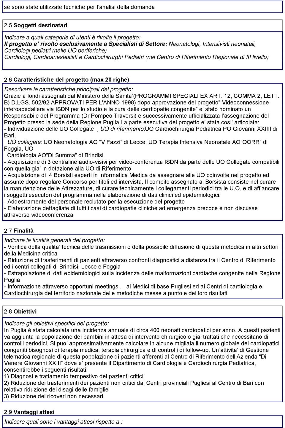 pediatri (nelle UO periferiche) Cardiologi, Cardioanestesisti e Cardiochirurghi Pediatri (nel Centro di Riferimento Regionale di III livello) 2.