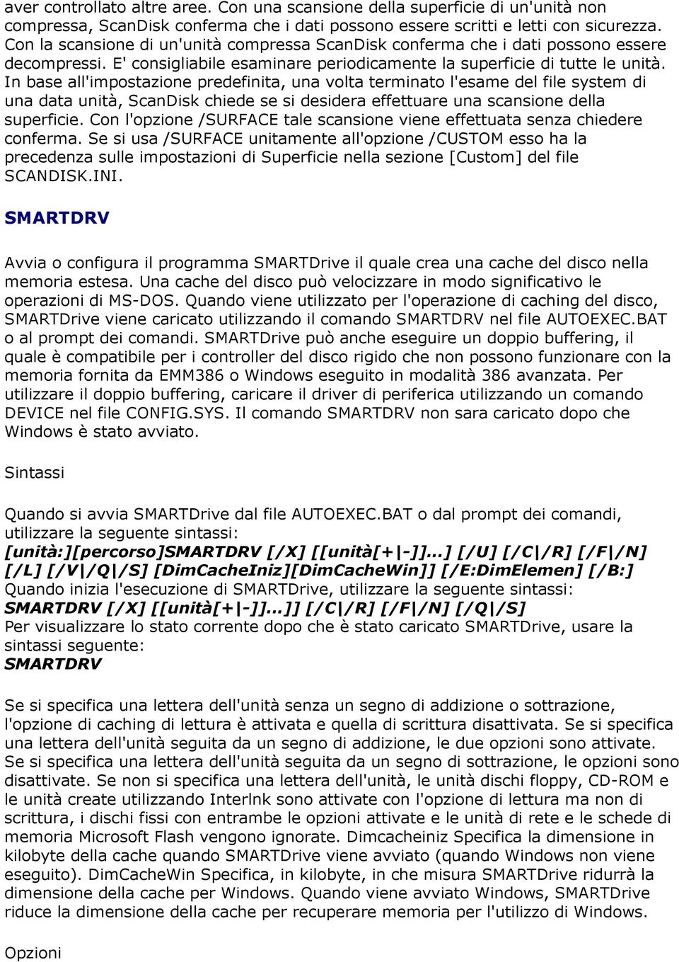 In base all'impostazione predefinita, una volta terminato l'esame del file system di una data unità, ScanDisk chiede se si desidera effettuare una scansione della superficie.