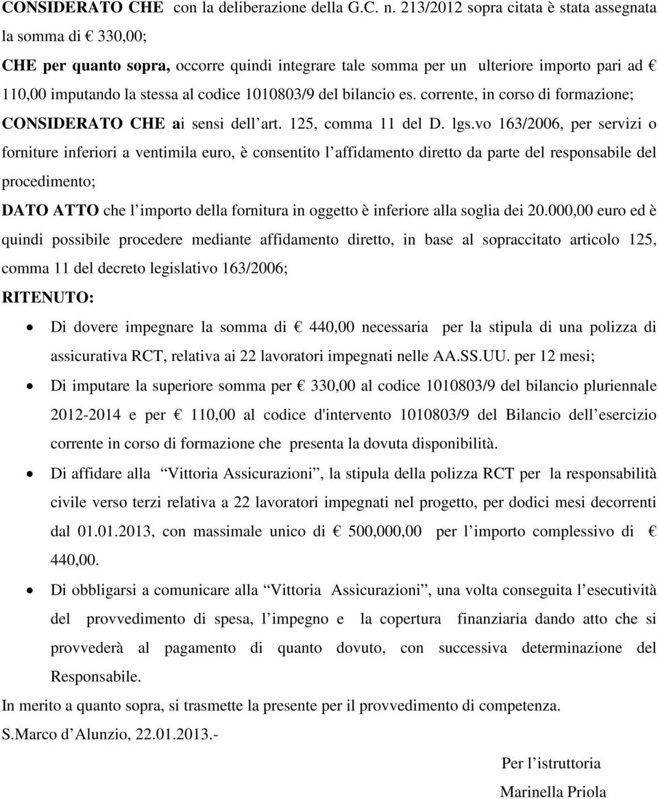 del bilancio es. corrente, in corso di formazione; CONSIDERATO CHE ai sensi dell art. 125, comma 11 del D. lgs.