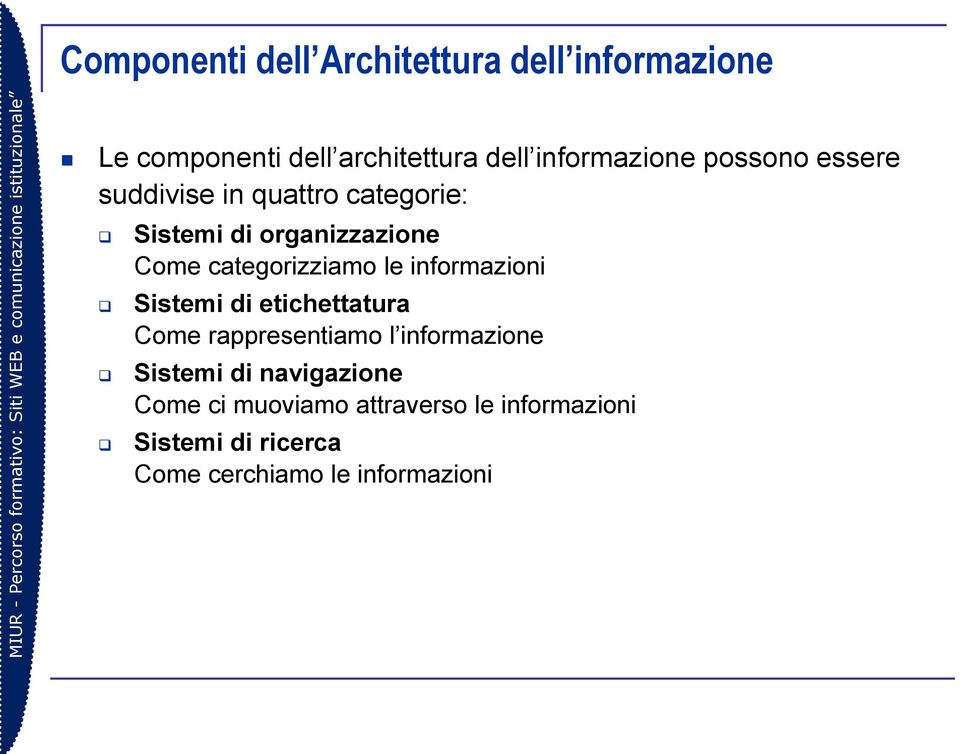 categorizziamo le informazioni Sistemi di etichettatura Come rappresentiamo l informazione