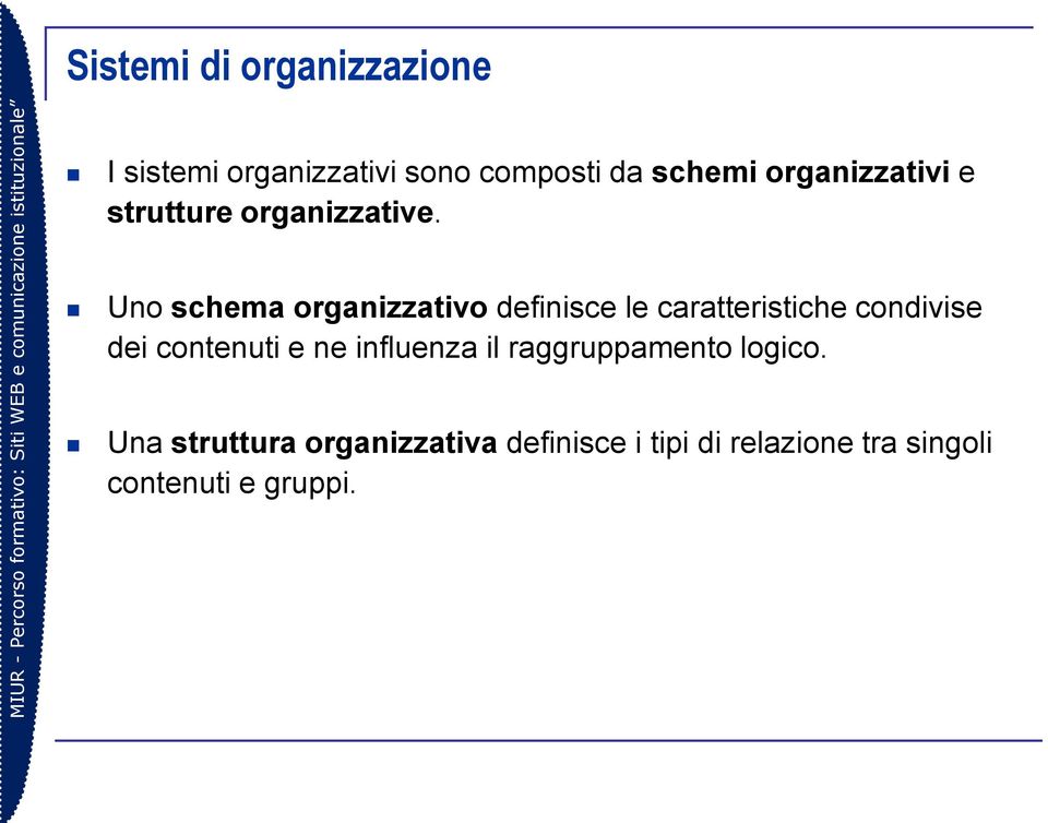 Uno schema organizzativo definisce le caratteristiche condivise dei contenuti e