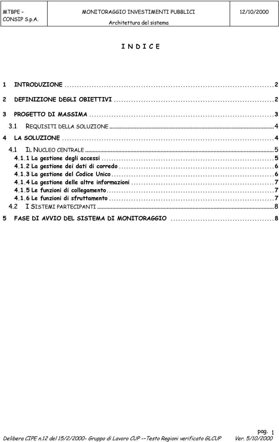 .. 6 4.1.3 La gestione del Codice Unico... 6 4.1.4 La gestione delle altre informazioni... 7 4.1.5 Le funzioni di collegamento.