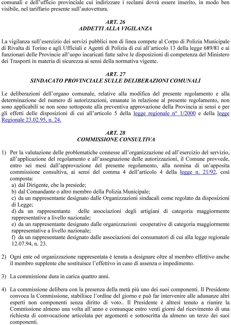 articolo 13 della legge 689/81 e ai funzionari delle Provincie all uopo incaricati fatte salve le disposizioni di competenza del Ministero dei Trasporti in materia di sicurezza ai sensi della