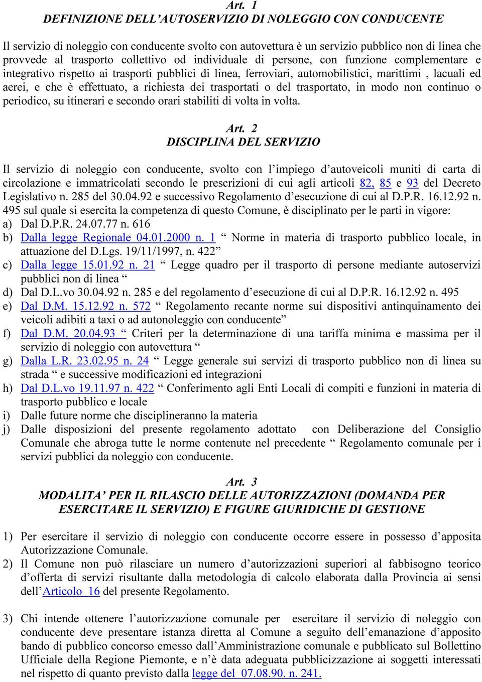 dei trasportati o del trasportato, in modo non continuo o periodico, su itinerari e secondo orari stabiliti di volta in volta. Art.