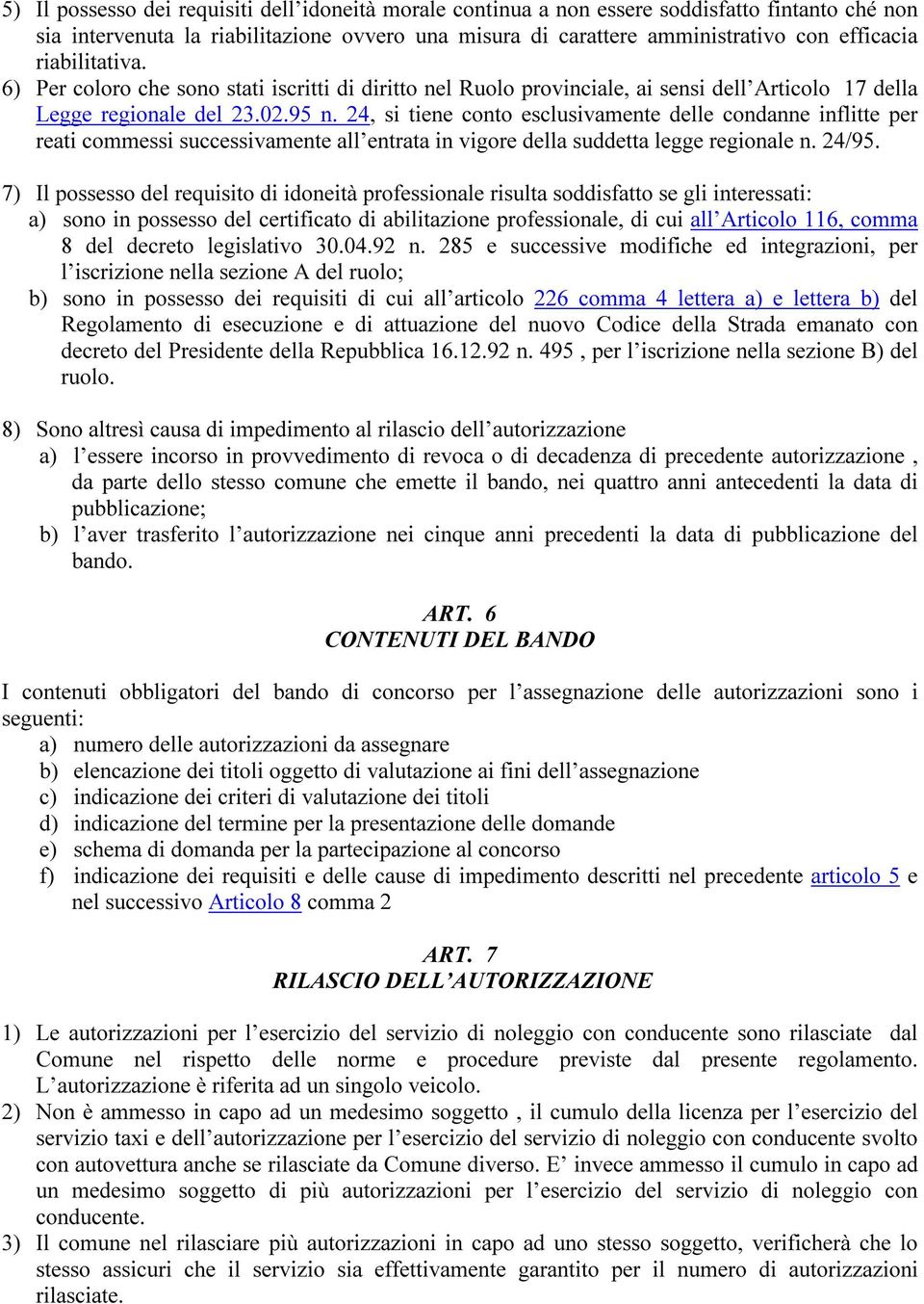 24, si tiene conto esclusivamente delle condanne inflitte per reati commessi successivamente all entrata in vigorve della suddetta legge regionale n. 24/95.