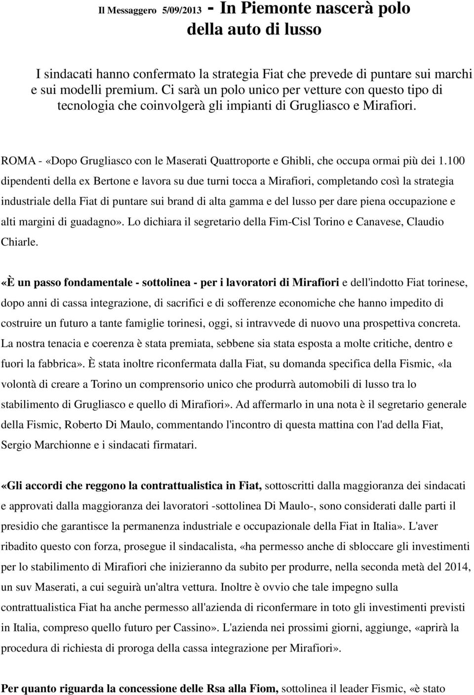 ROMA - «Dopo Grugliasco con le Maserati Quattroporte e Ghibli, che occupa ormai più dei 1.