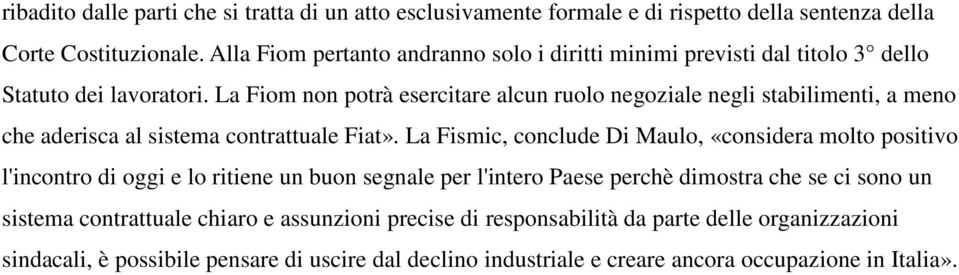 La Fiom non potrà esercitare alcun ruolo negoziale negli stabilimenti, a meno che aderisca al sistema contrattuale Fiat».