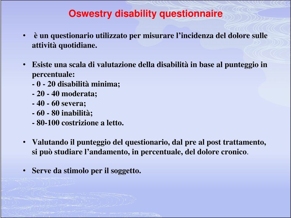 Esiste una scala di valutazione della disabilità in base al punteggio in percentuale: - 0-20 disabilità minima; - 20-40