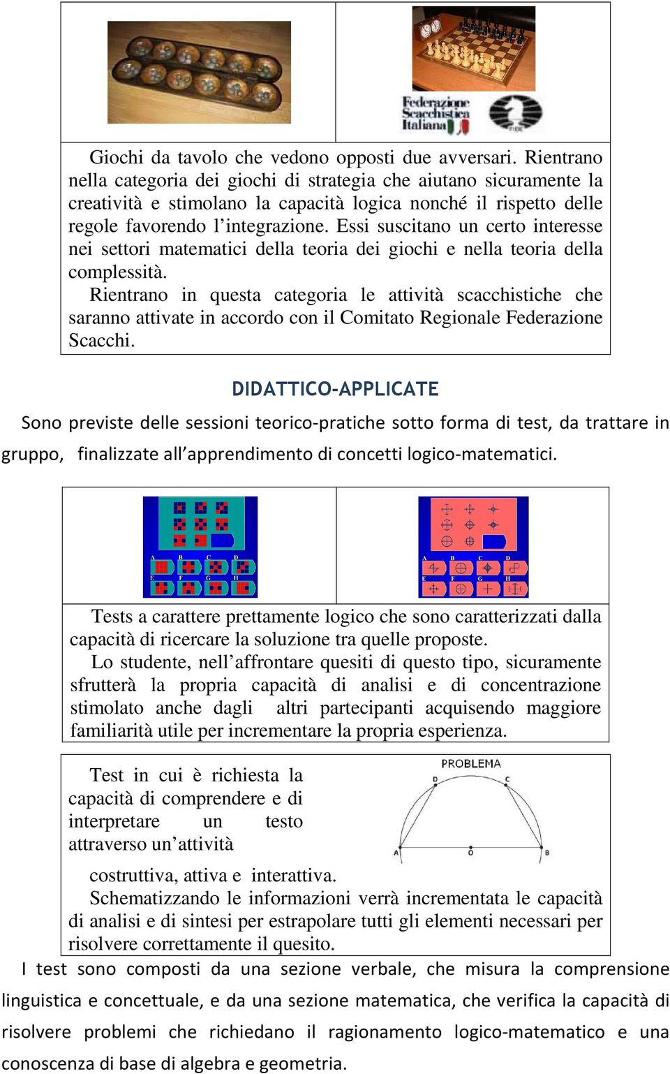 Essi suscitano un certo interesse nei settori matematici della teoria dei giochi e nella teoria della complessità.