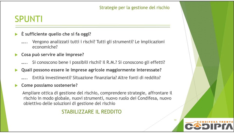 Quali possono essere le imprese agricole maggiormente interessate?.. Entità investimenti? Situazione finanziaria? Altre fonti di reddito? Come possiamo sostenerle?