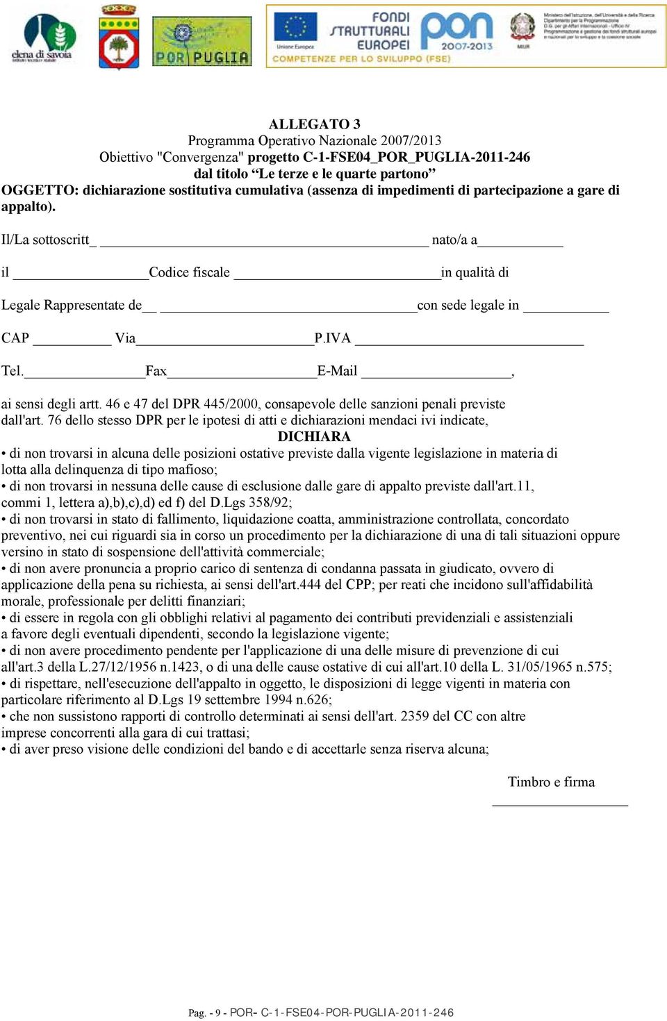 Fax E-Mail, ai sensi degli artt. 46 e 47 del DPR 445/2000, consapevole delle sanzioni penali previste dall'art.