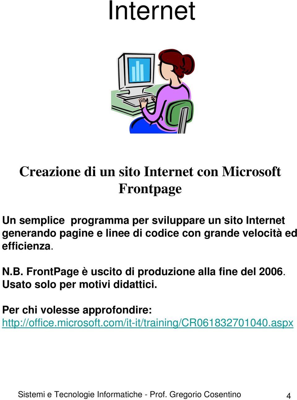 FrontPage è uscito di produzione alla fine del 2006. Usato solo per motivi didattici.