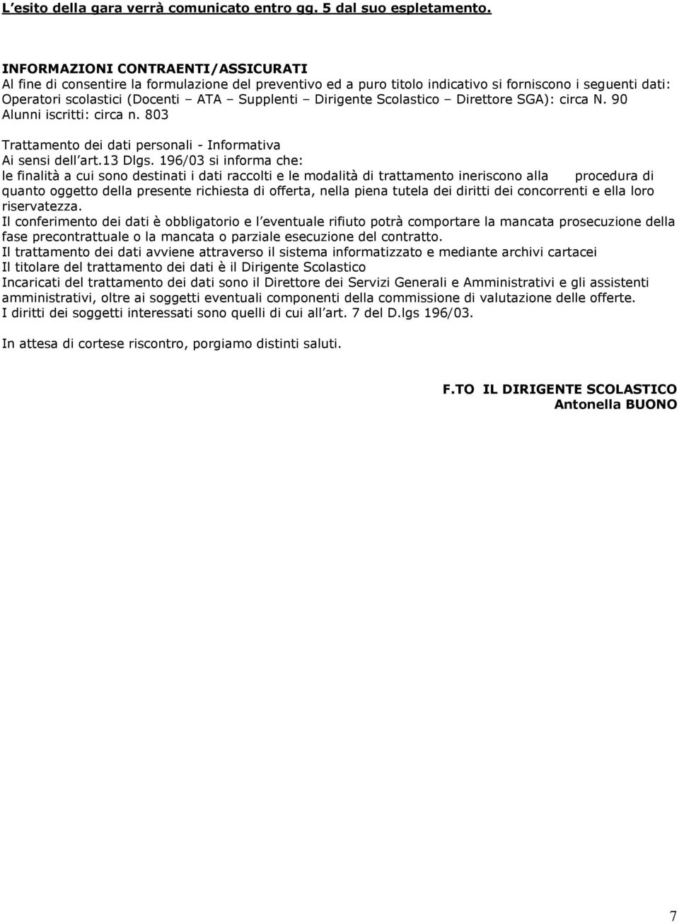 Dirigente Scolastico Direttore SGA): circa N. 90 Alunni iscritti: circa n. 803 Trattamento dei dati personali - Informativa Ai sensi dell art.13 Dlgs.