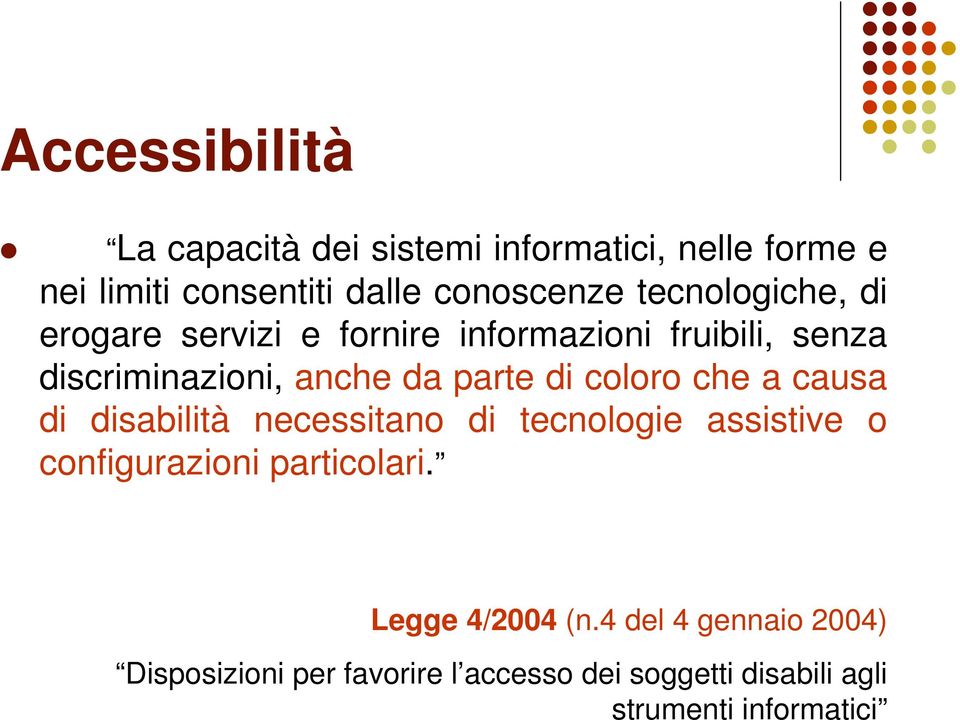 coloro che a causa di disabilità necessitano di tecnologie assistive o configurazioni particolari.