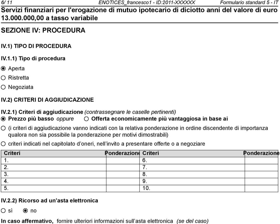 aggiudicazione van indicati con la relativa ponderazione in ordine discendente di importanza qualora n sia possibile la ponderazione per motivi dimostrabili) criteri indicati nel capitolato d oneri,