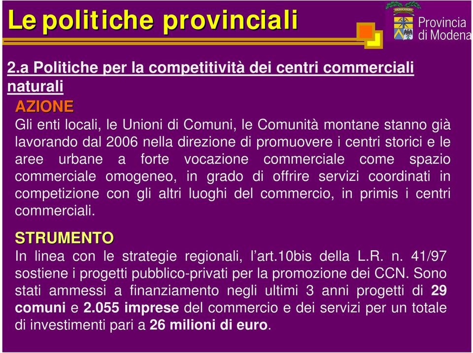 luoghi del commercio, in primis i centri commerciali. In linea con le strategie regionali, l art.10bis della L.R. n.