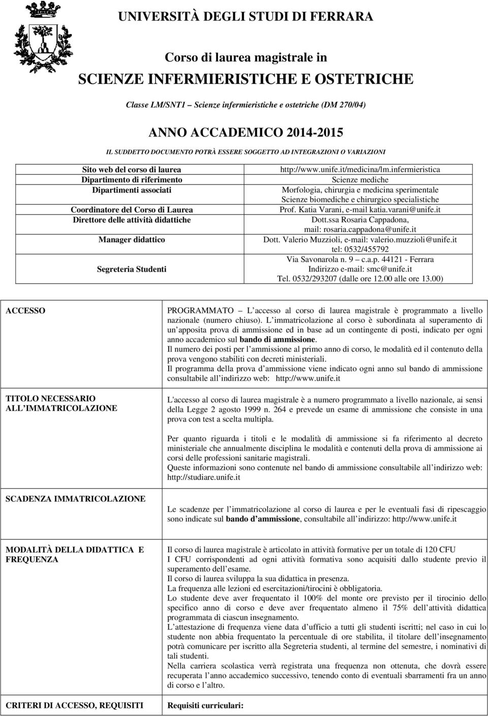 Student http://www.unfe.t/medcna/lm.nfermerstca Scenze medche Morfologa, chrurga e medcna spermentale Scenze bomedche e chrurgco specalstche rof. Kata Varan, e-mal kata.varan@unfe.t Dott.