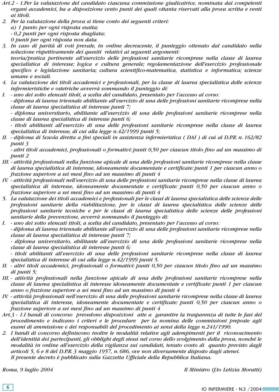 titoli. 2. Per la valutazione della prova si tiene conto dei seguenti criteri: a) 1 punto per ogni risposta esatta; - 0,2 punti per ogni risposta sbagliata; 0 punti per ogni risposta non data. 3.