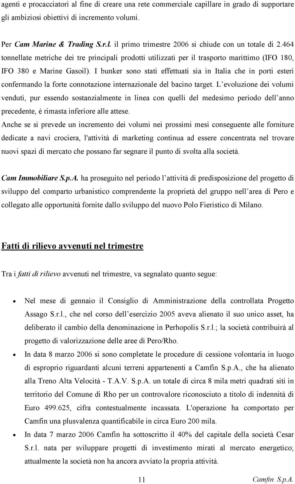 I bunker sono stati effettuati sia in Italia che in porti esteri confermando la forte connotazione internazionale del bacino target.