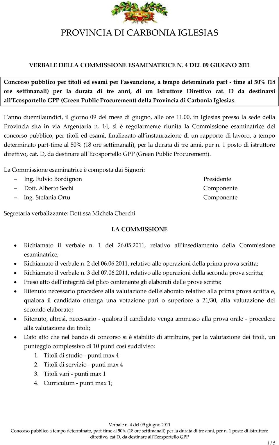 D da destinarsi all Ecosportello GPP (Green Public Procurement) della Provincia di Carbonia Iglesias. L anno duemilaundici, il giorno 09 del mese di giugno, alle ore 11.