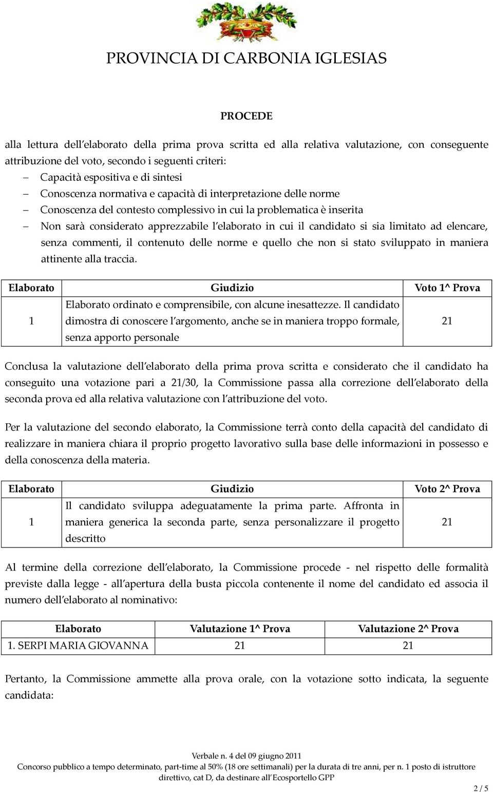 si sia limitato ad elencare, senza commenti, il contenuto delle norme e quello che non si stato sviluppato in maniera attinente alla traccia.