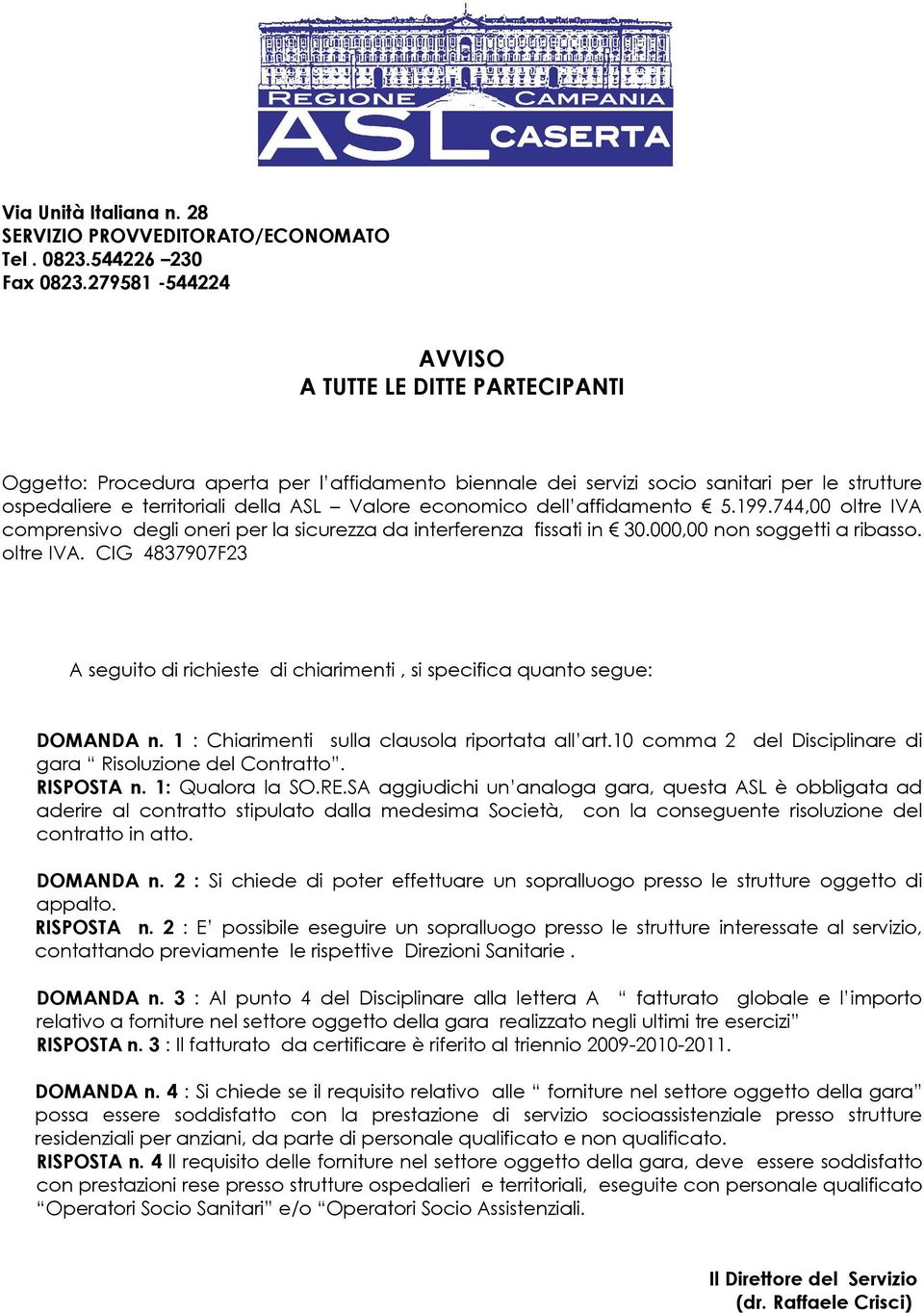 2 : Si chiede di poter effettuare un sopralluogo presso le strutture oggetto di appalto. RISPOSTA n.