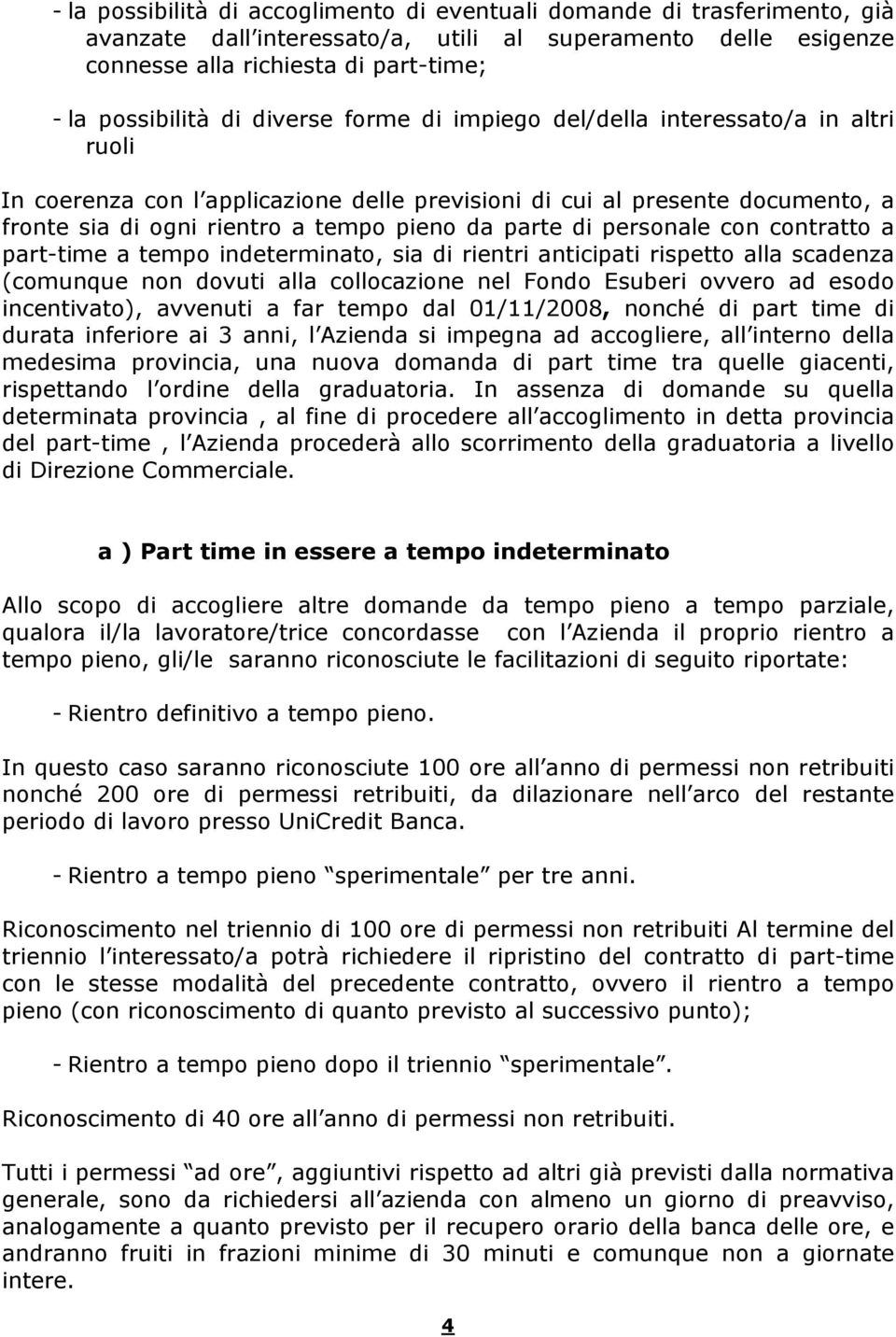 personale con contratto a part-time a tempo indeterminato, sia di rientri anticipati rispetto alla scadenza (comunque non dovuti alla collocazione nel Fondo Esuberi ovvero ad esodo incentivato),