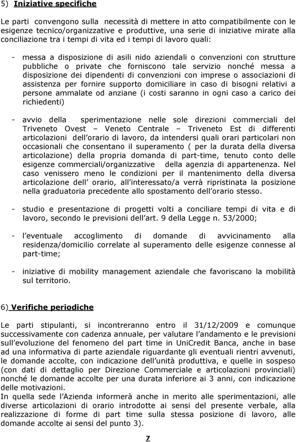 dei dipendenti di convenzioni con imprese o associazioni di assistenza per fornire supporto domiciliare in caso di bisogni relativi a persone ammalate od anziane (i costi saranno in ogni caso a