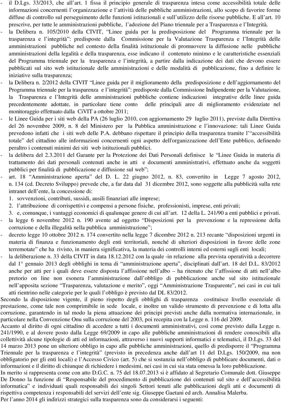 forme diffuse di controllo sul perseguimento delle funzioni istituzionali e sull utilizzo delle risorse pubbliche. E all art.