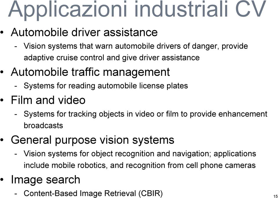 tracking objects in video or film to provide enhancement broadcasts General purpose vision systems - Vision systems for object recognition