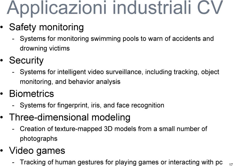 Biometrics - Systems for fingerprint, iris, and face recognition Three-dimensional modeling - Creation of texture-mapped 3D