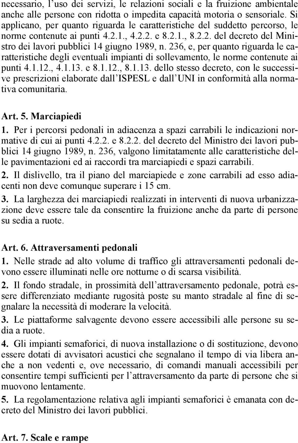 236, e, per quanto riguarda le caratteristiche degli eventuali impianti di sollevamento, le norme contenute ai punti 4.1.12., 4.1.13.