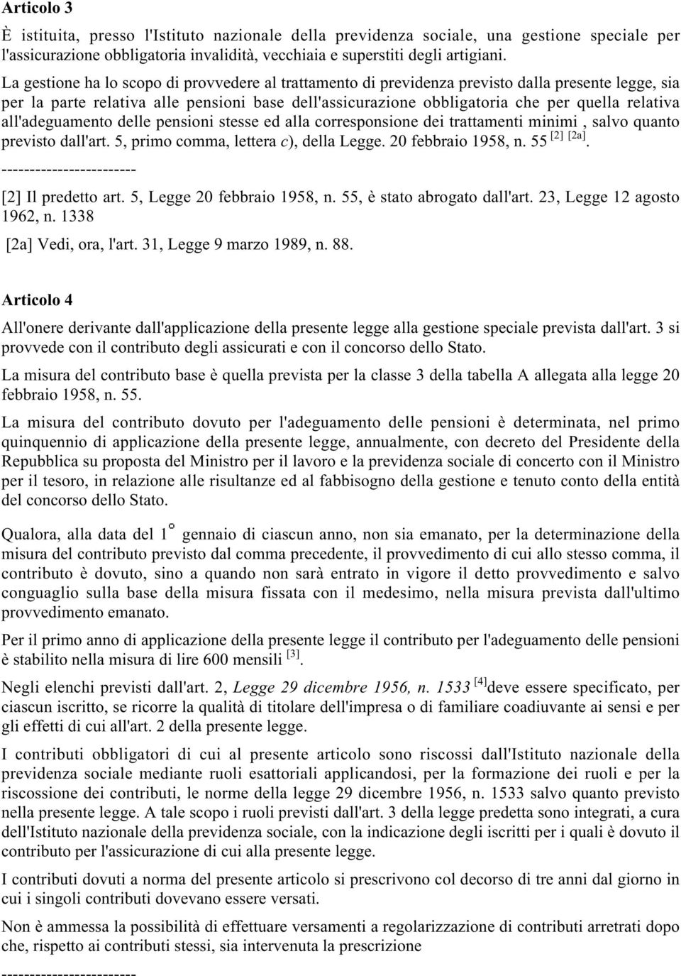 all'adeguamento delle pensioni stesse ed alla corresponsione dei trattamenti minimi, salvo quanto previsto dall'art. 5, primo comma, lettera c), della Legge. 20 febbraio 1958, n. 55 [2] [2a].