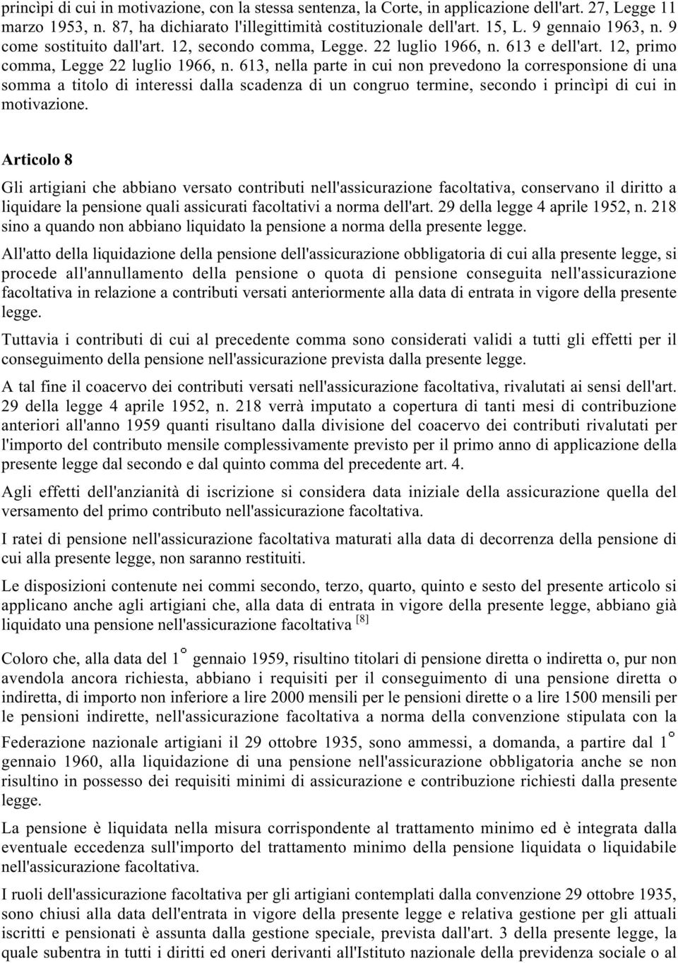 613, nella parte in cui non prevedono la corresponsione di una somma a titolo di interessi dalla scadenza di un congruo termine, secondo i princìpi di cui in motivazione.