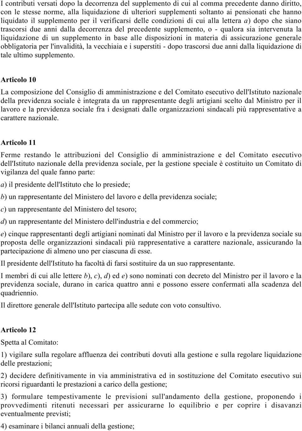 liquidazione di un supplemento in base alle disposizioni in materia di assicurazione generale obbligatoria per l'invalidità, la vecchiaia e i superstiti - dopo trascorsi due anni dalla liquidazione